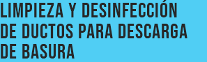 Limpieza y desinfección de ductos para descarga de basura